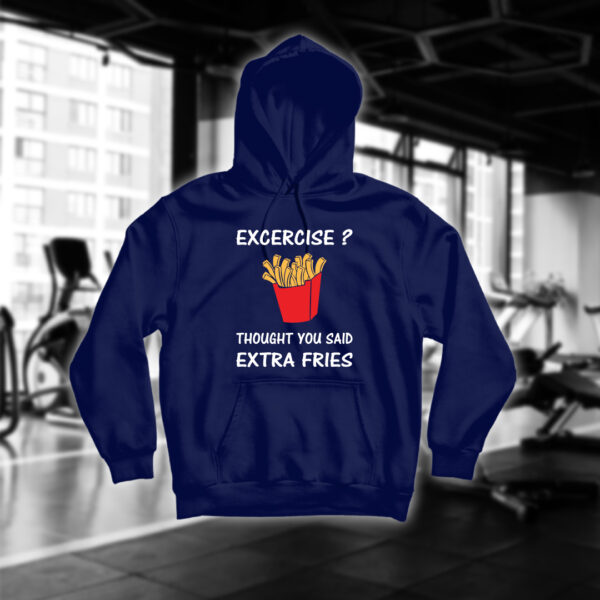 Excercise? Thought You Said Extra Fries