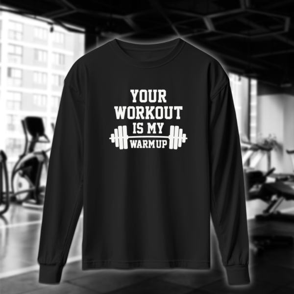 Your Workout Is My Warm Up - Image 4