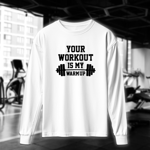 Your Workout Is My Warm Up - Image 3