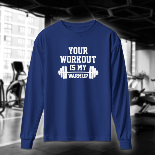 Your Workout Is My Warm Up - Image 7