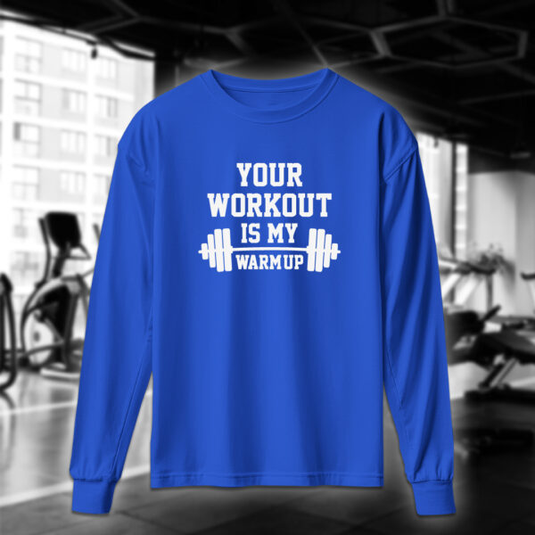 Your Workout Is My Warm Up - Image 5