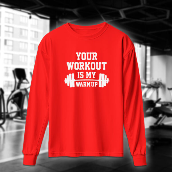 Your Workout Is My Warm Up - Image 6