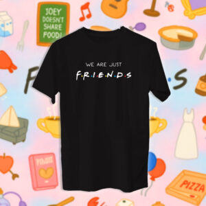 Friends - We're just friends