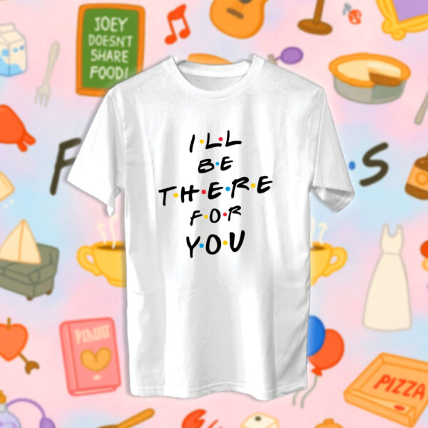 Friends - I'll be there for you - Image 2