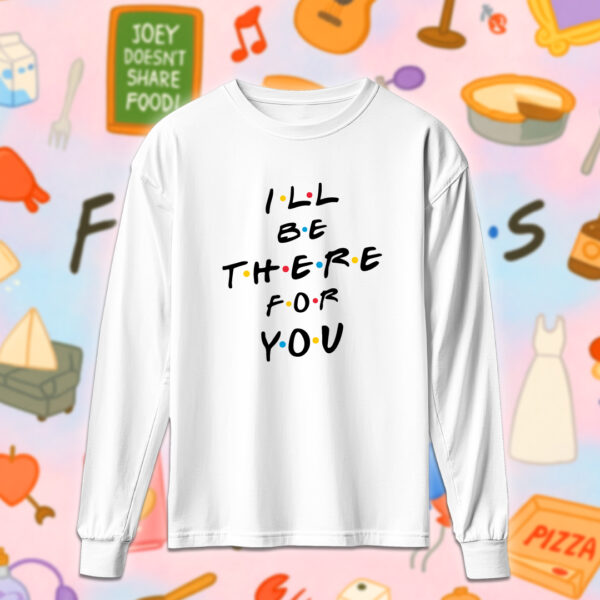 Friends - I'll be there for you - Image 4
