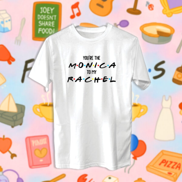 Friends - You're the Monica to my Rachel - Image 2