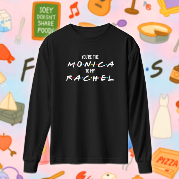 Friends - You're the Monica to my Rachel - Image 3