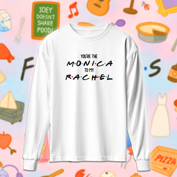 Friends - You're the Monica to my Rachel - Image 4