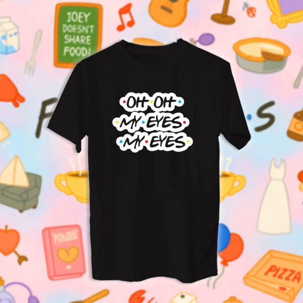 Friends - Oh My Eyes My Eyes