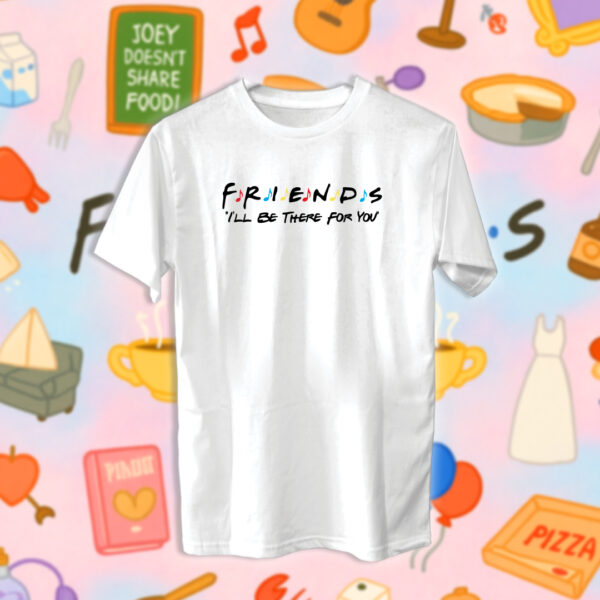 Friends - I'll be there for you - Image 2